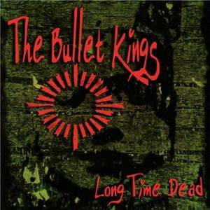 The Bullet Kings – Long Time Dead