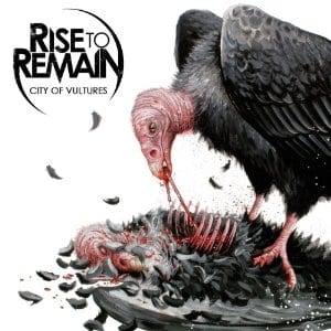 Rise To Remain – City of Vultures