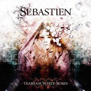 Sebastien – Tears O White Roses