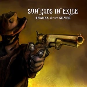 Sungods In Exile – Thanks For The Silver