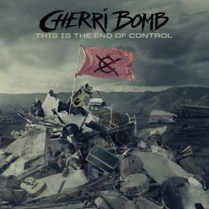 Cherri Bomb – This Is The End Of Control