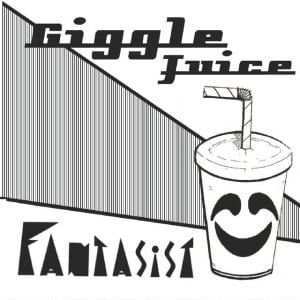 Fantasist – Giggle Juice