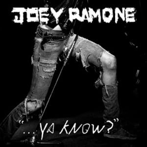 Joey Ramone – Ya Know
