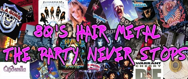 80’s HAIR METAL THE PARTY NEVER STOPS