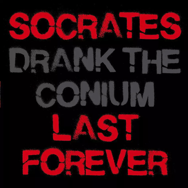 Socrates Drank The Conium – Last Forever