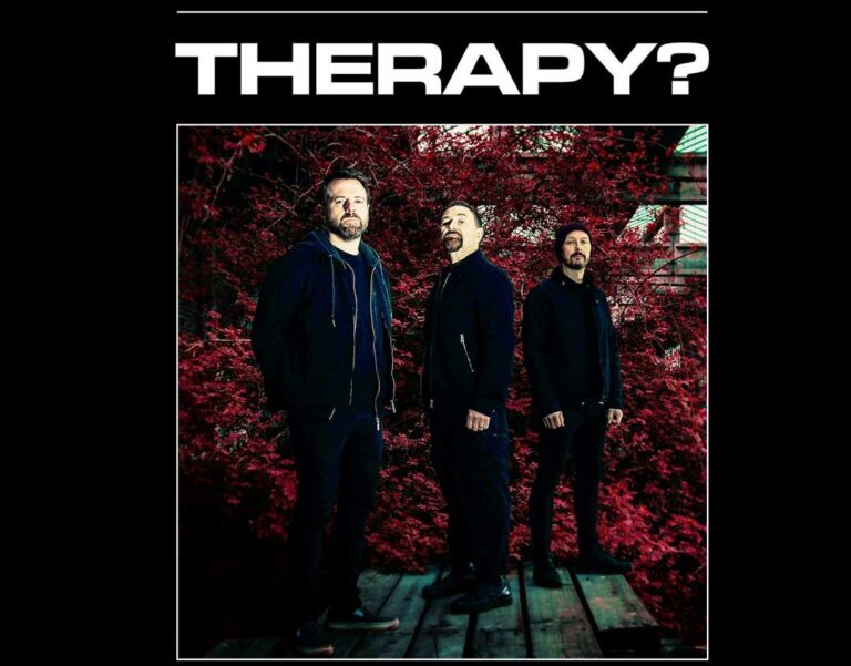 Therapy? – although we had a great mainstream success in the 90’s we didn’t burn out, or got lazy. 